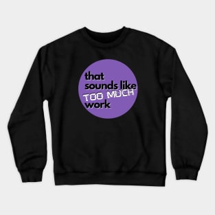 That Sounds Like Too Much Work - Glitch Violet Crewneck Sweatshirt